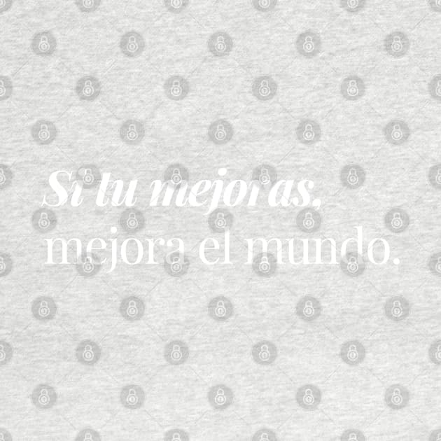 Si tu mejoras, mejora el mundo. by Inspire Creativity